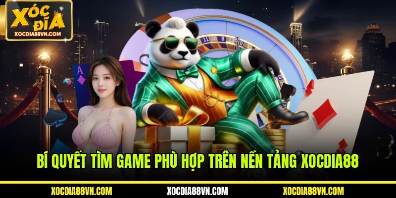 Bí quyết tìm game phù hợp trên nền tảng XOCDIA88