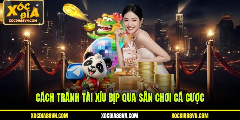 Cách tránh tài xỉu bịp qua sân chơi cá cược