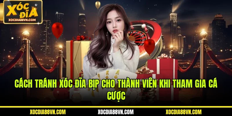 Cách Tránh Xóc Đĩa Bịp Cho Thành Viên Khi Tham Gia Cá Cược