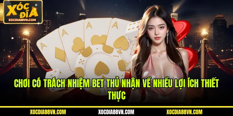 Chơi có trách nhiệm bet thủ nhận về nhiều lợi ích thiết thực