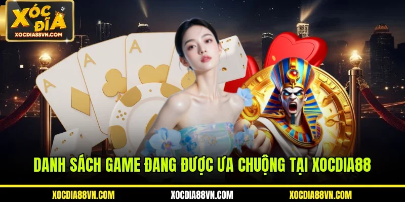 Danh sách game đang được ưa chuộng tại XOCDIA88
