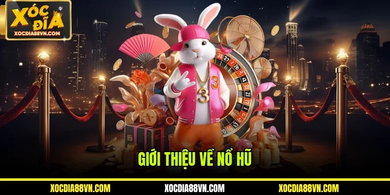 Giới thiệu về nổ hũ