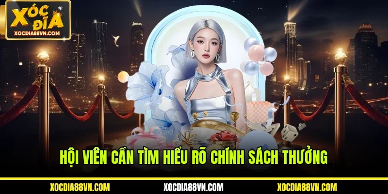 Hội viên cần tìm hiểu rõ chính sách thưởng