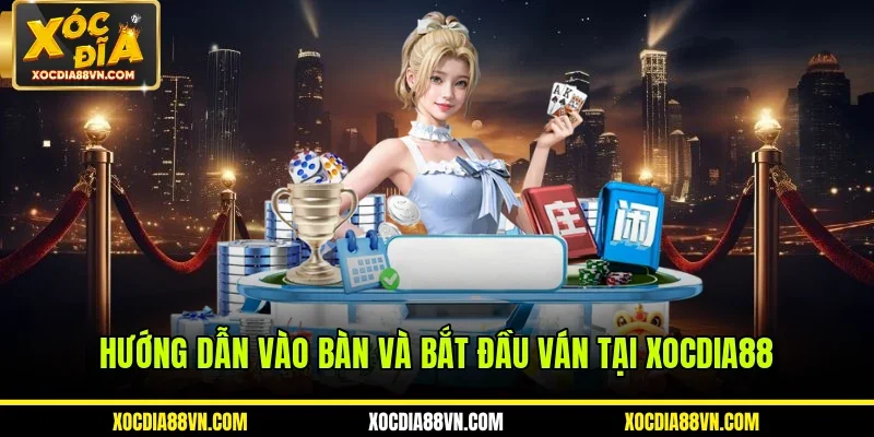 Hướng dẫn vào bàn và bắt đầu ván tại XOCDIA88