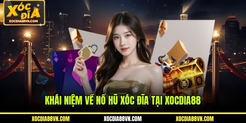 Khái niệm về nổ hũ xóc đĩa tại XOCDIA88