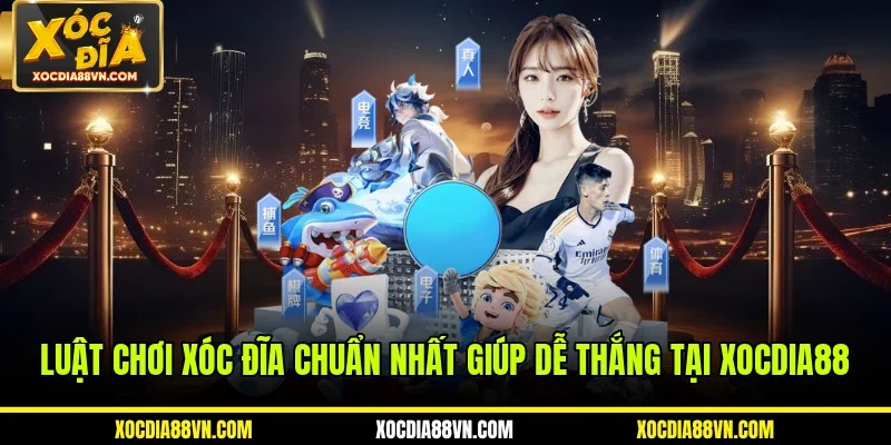 Luật Chơi Xóc Đĩa Chuẩn Nhất Giúp Dễ Thắng Tại XOCDIA88