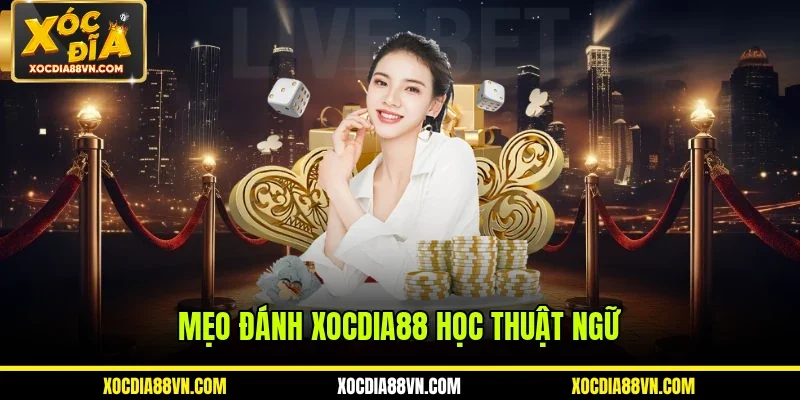 Mẹo đánh XOCDIA88 học thuật ngữ