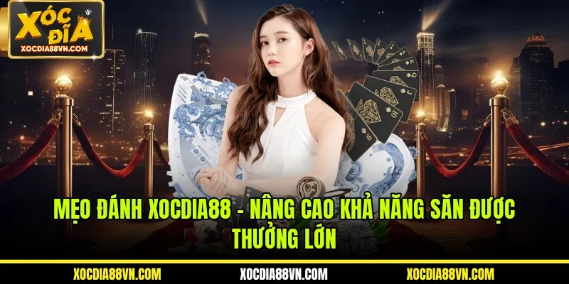 Mẹo Đánh XOCDIA88 - Nâng Cao Khả Năng Săn Được Thưởng Lớn