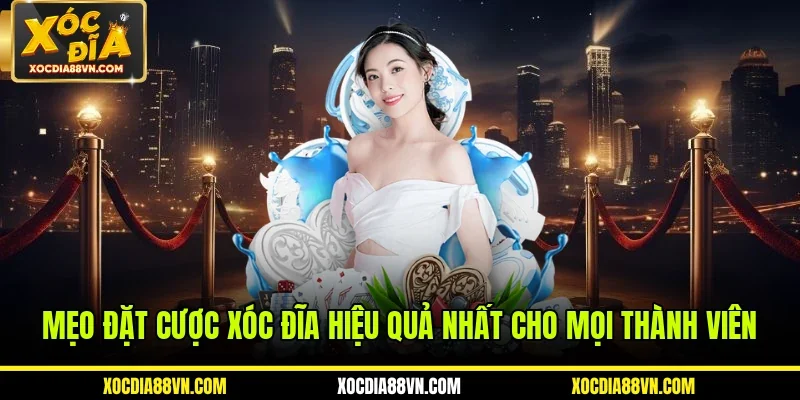 Mẹo Đặt Cược Xóc Đĩa Hiệu Quả Nhất Cho Mọi Thành Viên