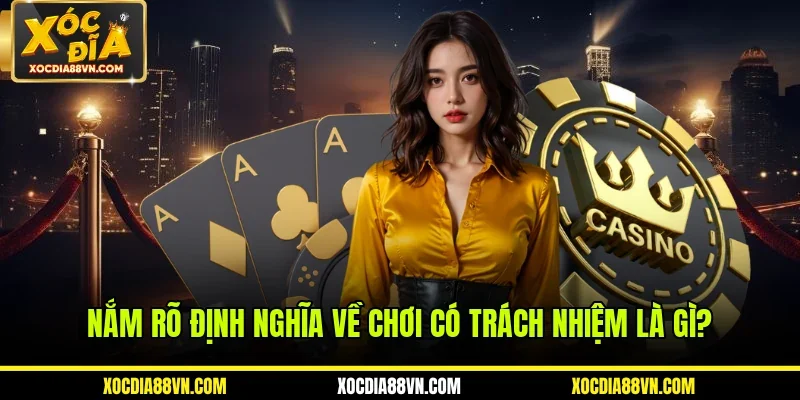 Nắm rõ định nghĩa về chơi có trách nhiệm là gì?