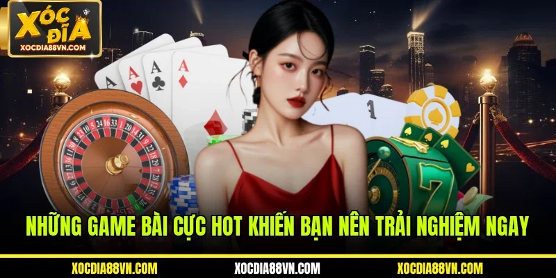 Những game bài cực hot khiến bạn nên trải nghiệm ngay 