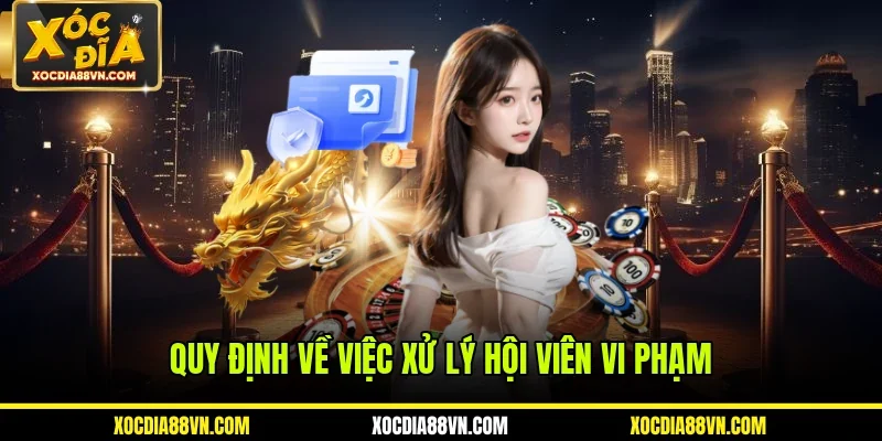 Quy định về việc xử lý hội viên vi phạm