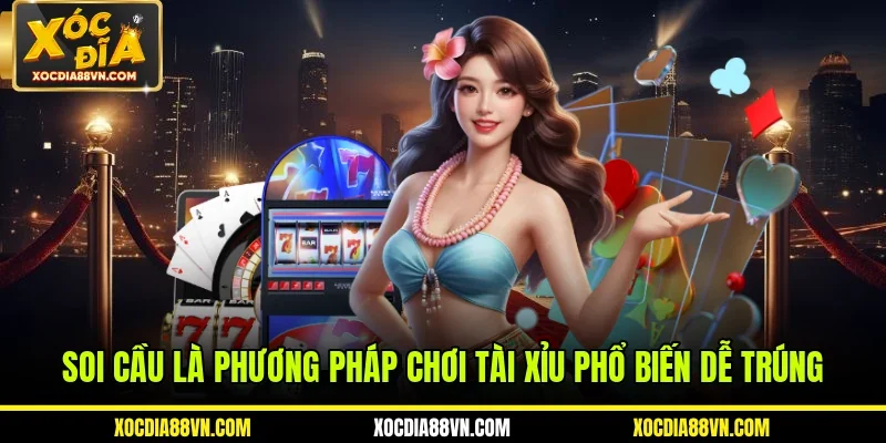 Soi cầu là phương pháp chơi tài xỉu phổ biến dễ trúng