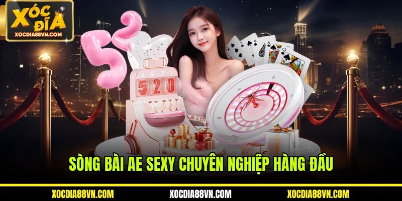 Sòng bài AE Sexy chuyên nghiệp hàng đầu