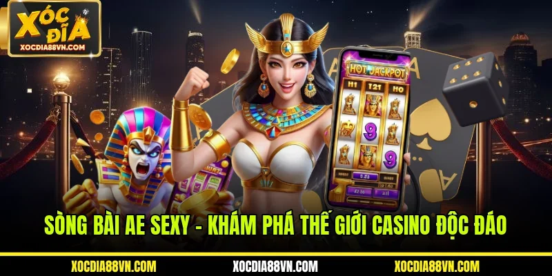 Sòng Bài AE Sexy - Khám Phá Thế Giới Casino Độc Đáo
