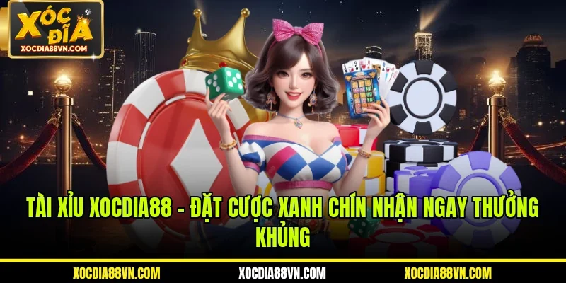 Tài Xỉu XOCDIA88 - Đặt Cược Xanh Chín Nhận Ngay Thưởng Khủng