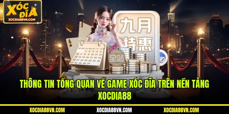 Thông tin tổng quan về game xóc đĩa trên nền tảng XOCDIA88