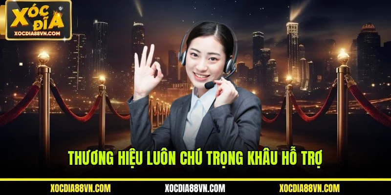 Thương hiệu luôn chú trọng khâu hỗ trợ