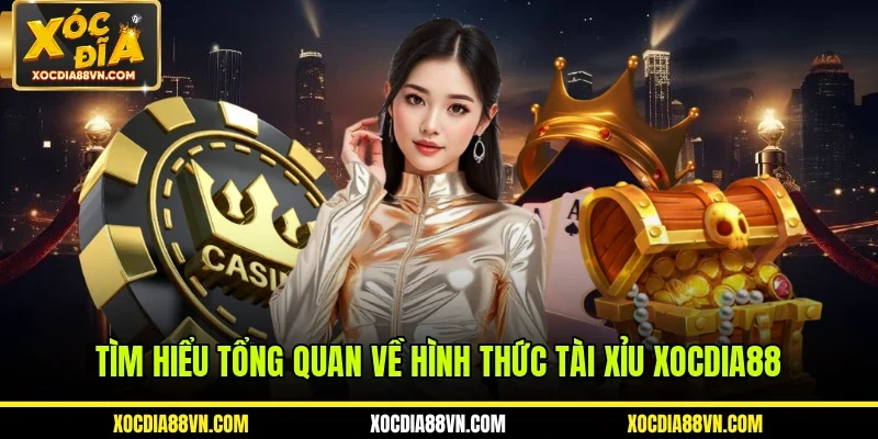 Tìm hiểu tổng quan về hình thức tài xỉu XOCDIA88