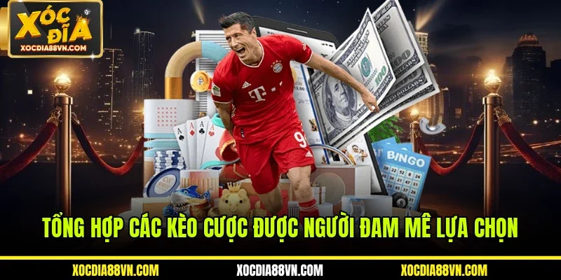 Tổng hợp các kèo cược được người đam mê lựa chọn