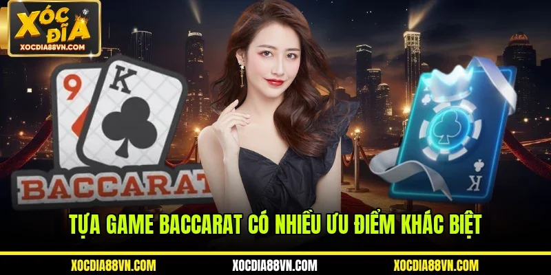 Tựa game Baccarat có nhiều ưu điểm khác biệt