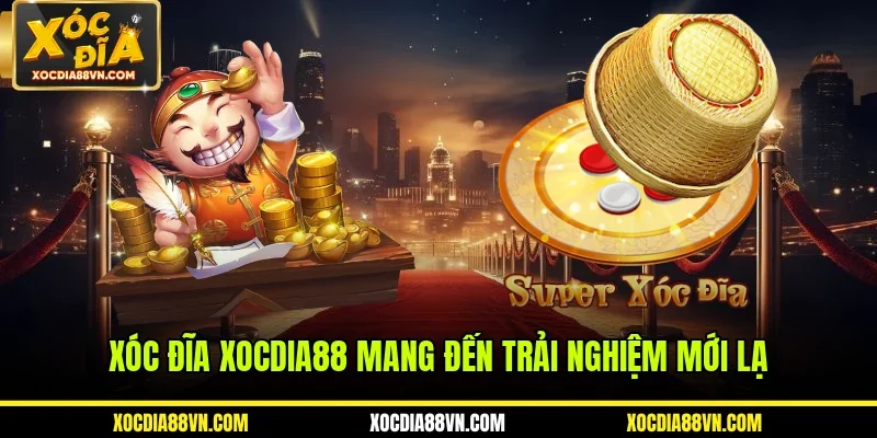 Xóc đĩa XOCDIA88 mang đến trải nghiệm mới lạ